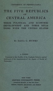 The five republics of Central America, Dana Gardner Munro
